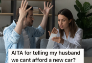 Husband Wants To Get A Newer Car, But His Wife Knows They Can’t Afford Any Payments, No Matter How Low They Are