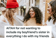 Her Boyfriend’s Little Sister Keeps Tagging Along When She Hangs Out With Her Friends, But Her Boyfriend Thinks She’s Being Unwelcoming