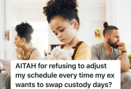Dad Is Really Sick Of His Ex Wanting To Swap Custody Days With Him, But His Friends Think He’s Overreacting