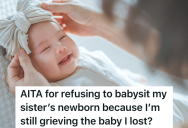 Woman Grieving A Pregnancy Loss Refuses To Babysit Her Sister’s Newborn Baby, But Her Mom Thinks She’s Being Selfish