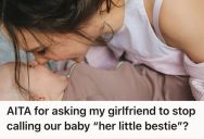 Man Asked His Girlfriend To Stop Calling Their Baby Her “Bestie,” So She Called Him Cold And Controlling