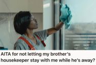 Man Refused To Hire His Brother’s Housekeeper Temporarily While He Was On A Trip, So Now His Brother Is Mad At Him