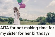 Her Sister Had No Birthday Plans Until She Very Suddenly Did, But Was Quite Disappointed They Weren’t Being Honored