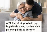 Her Boyfriend’s Mom Keeps Lying About Health Issues, So Now They Are Fighting Over A Trip She Wants To Take To See Her Mom