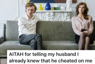 He Cheated And Came Clean, But Now She’s The Problem For Telling Him She Already Knew