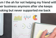 She Tirelessly Supported Her Friend’s New Business, But When She Started A Business Of Her Own She Found Out Just How Fickle Their Friendship Was