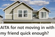 Woman And Her Friend Were Talking About Being Roommates, But Her Friend Bought A House In A Boring Location And She’s Rethinking The Whole Thing