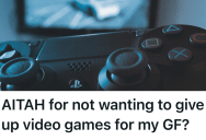 His Girlfriend Tried To Take Away The Only Hobby That Helped Him Cope, So He Wondered If He Should Chose His Own Peace Of Mind Over Staying In The Relationship