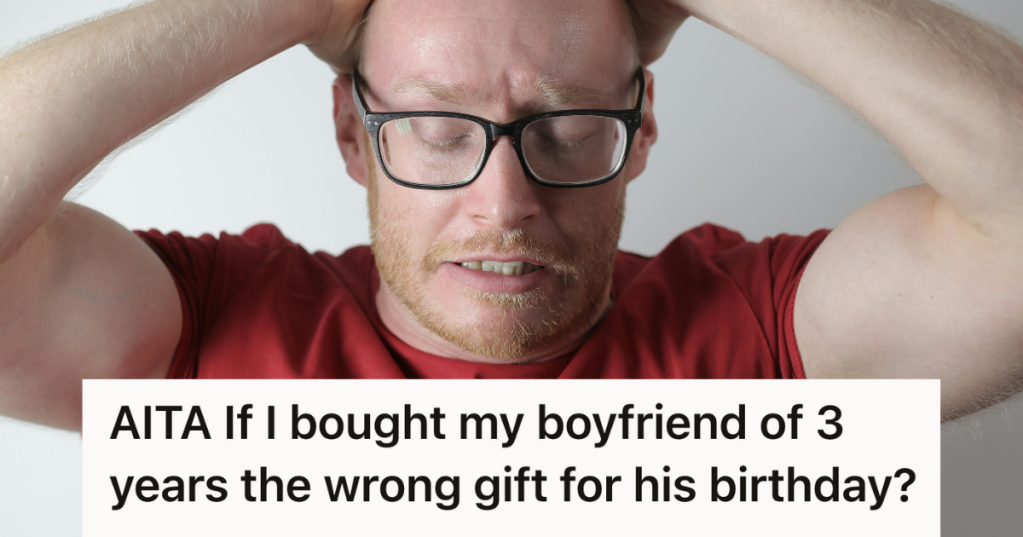 AITA If I bought my boyfriend of 3 years the wrong gift for his birthday?