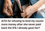 She Tried To Support Her Cousin Through Every Setback, But When Cousin Never Paid Her Back, She Finally Had To Start Saying No