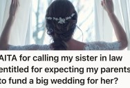 Brides Argue Over Parents’ Funding Of Respective Weddings, And One Bride Thinks It’s Unfair That Her Wedding Will Be Smaller Than Her Sister-In-Law’s