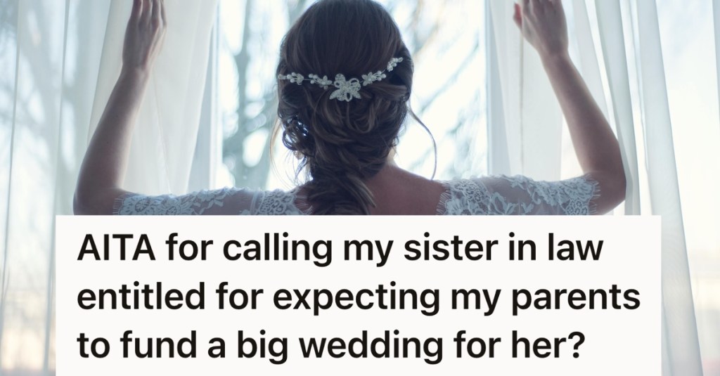 Brides Argue Over Parents' Funding Of Respective Weddings, And One Bride Thinks It's Unfair That Her Wedding Will Be Smaller Than Her Sister-In-Law's