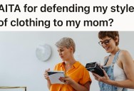 Adult Daughter Likes To Wear Casual Clothes That Aren’t Very Feminine, But Her Mother Thinks She Should Start Dressing Nicer