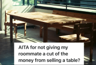 Upcycling Is All Well And Good Until Somebody Gets Paid Under The Table, And It Creates A Roommate Rift Over A Table