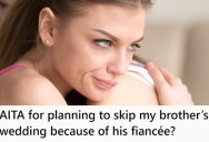 She Truly Despises Her Brother’s Controlling Fiance, But Isn’t Sure That’s Reason Enough To Refuse An Invite To The Wedding