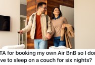 She Was Told She And Her Boyfriend Would Have To Sleep On A Pullout Couch On A Family Vacation, So She Wants To Book A Separate Airbnb To Be Comfortable