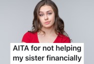 Her Imprisoned Sister Is Demanding Money So She Can Buy Things In Jail, But She Doesn’t Want To Help Her Out