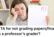 A College Professor Expects Them To Grade Her Papers And Final Exams, But They Don’t Have The Time To Do It Because Of Their Busy Schedule
