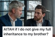 Their Brother Wants 100% Of The Inheritance They’re Supposed To Split, But They Don’t Think That’s Fair
