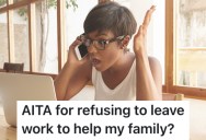 Her Needy Sister Wanted Her To Leave Work To Help Her Out With Her Baby, But She Refused