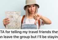 Friends She Met Traveling Through Asia Told Her They Don’t Want Her To Be Part Of The Group Anymore, But She’s Not Ready To Split Up With Them