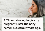 She Spent Years Dreaming Of Naming Her Daughter After Their Grandmother, So Her Sister Using The Name First Felt Like A Deep Betrayal