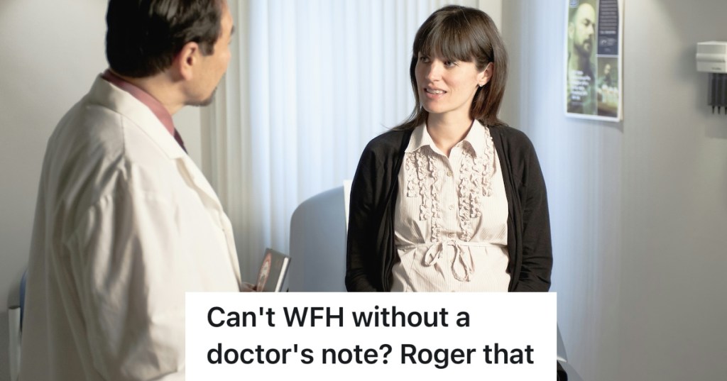 Pregnant Employee Needs To Work From Home, But Her Boss Forces Her To Get A Doctor's Note That Says She Can't Work At All