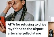 A Heated Argument Broke Out Over A Misunderstood Text, But She Refused To Give Her Friend A Ride To The Airport And Their Friendship Splintered