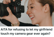 Girlfriend Damaged His Professional Camera Without Remorse, So He Refused To Lend It Out Again. Now She’s Accusing Him Of Being Unsupportive.