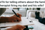 Their Dad Betrayed Them And Their Late Mom, But It Wasn’t The Kid’s Behavior That Got Them Fired From Family Therapy