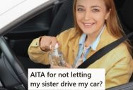 Her Sister Asked To Borrow Her Car To Go Out Drinking, But She Told Her No And Now Her Sister Is Mad