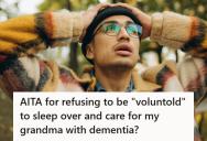 Man Refused To Be ‘Voluntold’ To Sleep Over And Care For His Grandma With Dementia Alone, So His Family Accused Him Of Being Selfish