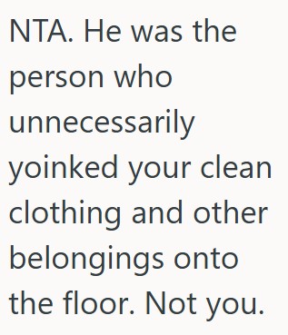 Comment 4 114 Wife Is Upset That Her Husband Threw All Her Clothes On The Floor While Looking For Something, And She Doesnt Want To Help Him Clean Up The Mess