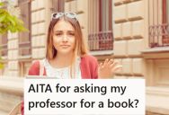 Student Asked Her Professor For Help In Getting A Copy Of His Book, But When She Had A Follow Up Question, He Got Snarky