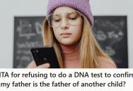 Woman Demands Teen Take DNA Test To Prove Her Dad Has A Secret Child, But When The Teen Refuses, She’s Accused Of “Ruining A Little Girl’s Life”