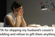 She Refuses To Attend Her Husband’s Cousin’s Wedding Or Buy A Gift After The Couple Disrespected Her Family, But Her Husband Says She’s Overreacting