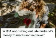 Widow Inherited Everything After Her Husband Passed Without A Will, But Now His Sister Wants Money For Her Kids