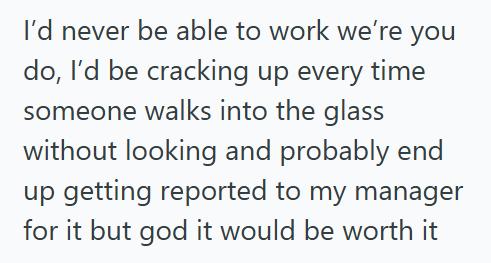 Glass Wall Customers Kept Walking Into The Glass Wall Thinking It Was The Exit, So This Employee Stopped Warning The Few That Werent Nice