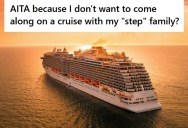 His Mom’s Boyfriend Invited Them On A 16-Day Cruise With His Family, But He Doesn’t Want To Go