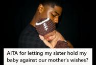He Let His Little Sister Hold His Newborn Baby Against Their Mother’s Wishes, And Now She’s Accusing Him Of Being Irresponsible And Disrespectful