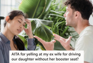 His Ex Dropped His Nine-Year-Old Daughter At His Place Without Putting Her In The Booster Seat, So He Yelled At Her For Disregarding The Child’s Safety