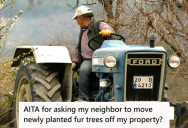 Man Had Trees Planted Near The Property Line, But When The Neighbors Had A Survey Done, They Told Him To Move Them All