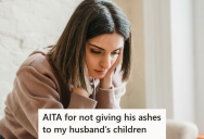 Her Step-Children Wanted Their Deceased Father’s Ashes, But She Refused To Give In To Their Demands