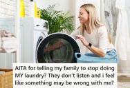 Daughter Wants To Do Her Own Laundry To Make Sure It Is Done Right, But When She Asked Her Family Members To Stop Including Her Clothes, They Got Upset