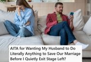 Wife Begged Her Neglectful Husband To Put Any Effort Into Their Marriage, But He OutrightRefused