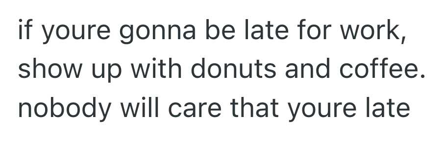 Screenshot 2025 07 30 at 7.21.52 PM New Management Creates A Policy Where Punishment Is The Same If Employees Come In 5 Minutes Or 3 Hours Late, So One Of Them Takes Full Advantage