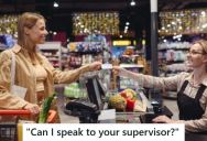 Cashier Learned That Sometimes When A Customer Demands To Speak To Your Supervisor It Can Be A Good Thing