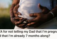 She’s Pregnant And Afraid Of How Her Super Religious Dad Will React When He Finds Out, So She Doesn’t Want To Tell Him