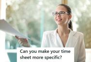 Boss Told Her To Make Her Timesheet More Specific, So She Gave Exact Times Down To The Millisecond Until He Made Her Stop