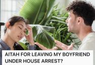 Her Boyfriend Is Currently Under House Arrest, And He Wants Her To Skip Social Events And Stay With Him All The Time